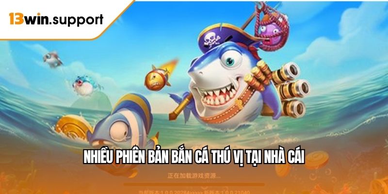 Nhiều phiên bản bắn cá thú vị tại nhà cái