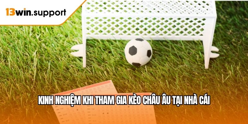 Kinh nghiệm khi tham gia kèo châu Âu tại nhà cái