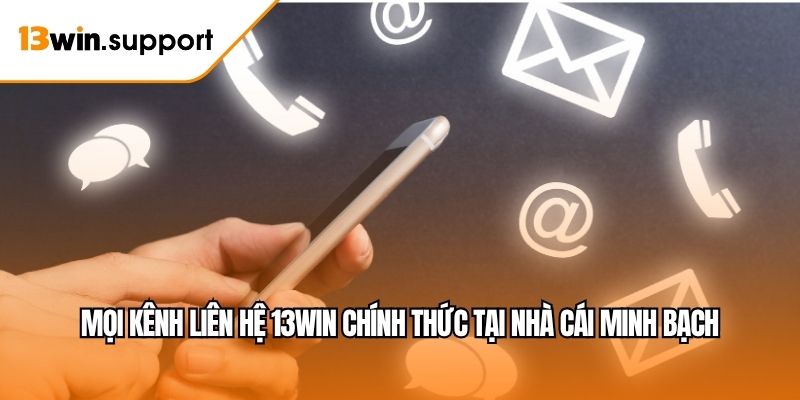 Mọi kênh liên hệ 13WIN chính thức tại nhà cái minh bạch